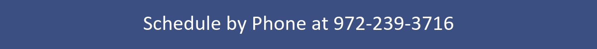Schedule by Phone at 972-239-3716